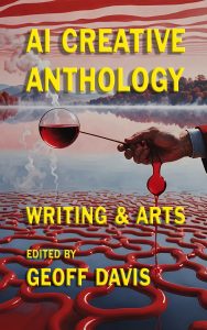 Geoff Davis AI Anthology Writing and Arts Edition 2.5 July 2024